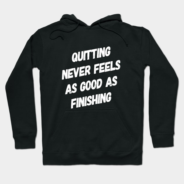 Quitting Never Feels As Good as Finishing | Motivational Sayings Hoodie by DesignsbyZazz